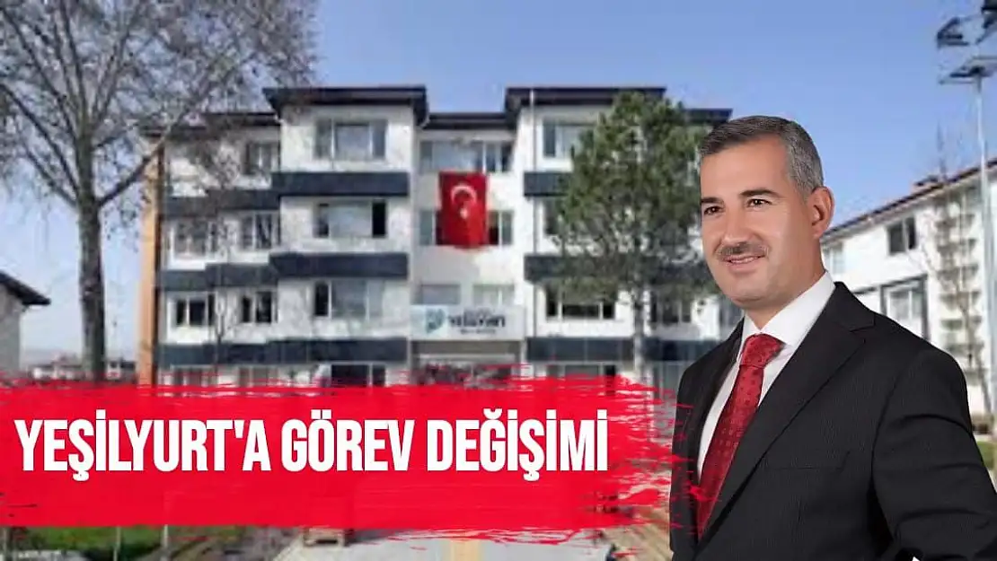 Yeşilyurt'a görev değişimi