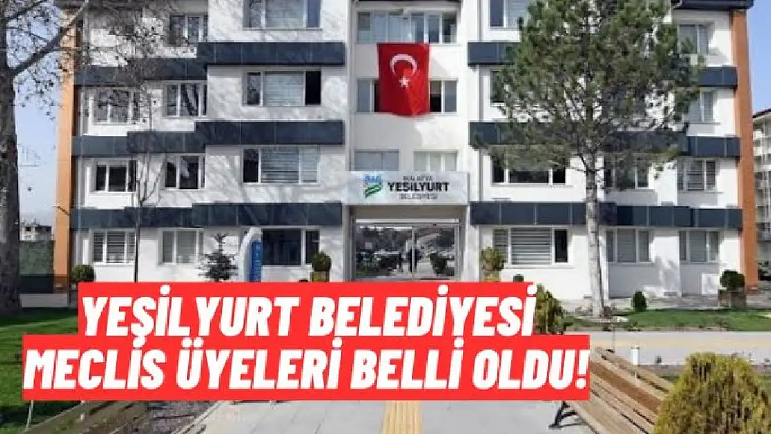 Yeşilyurt Belediyesi Meclis Üyeleri Belli Oldu!