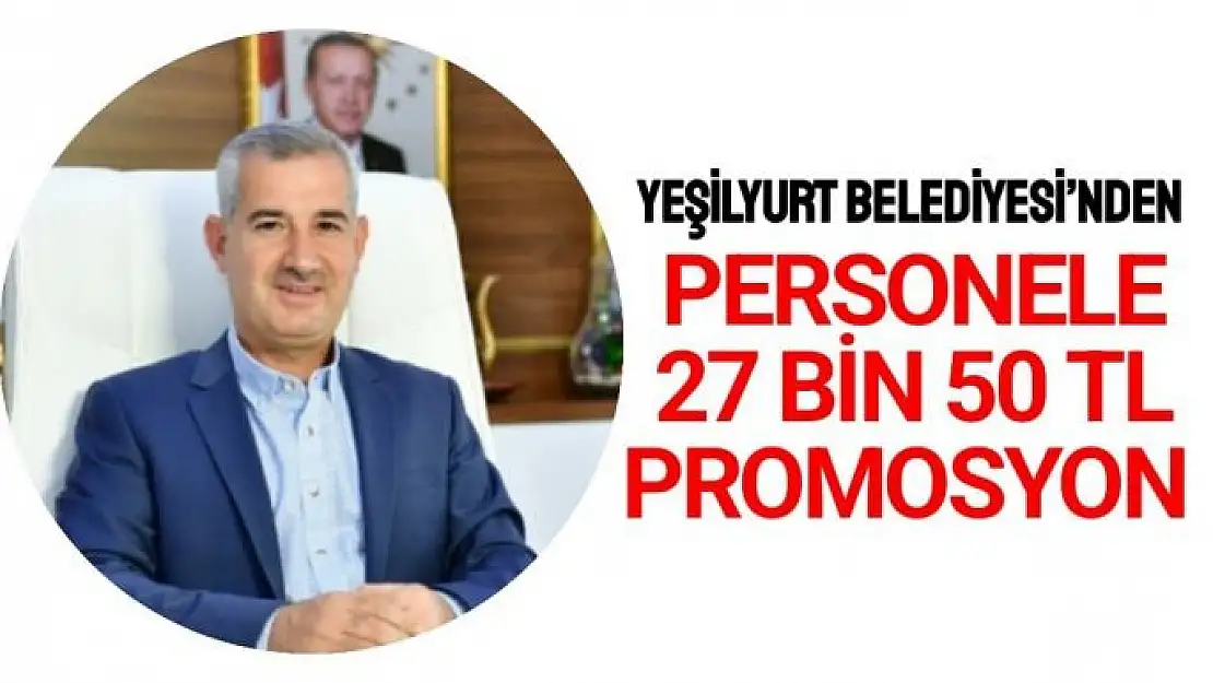 Yeşilyurt Belediyesi´nden personele 27 bin 50 TL promosyon