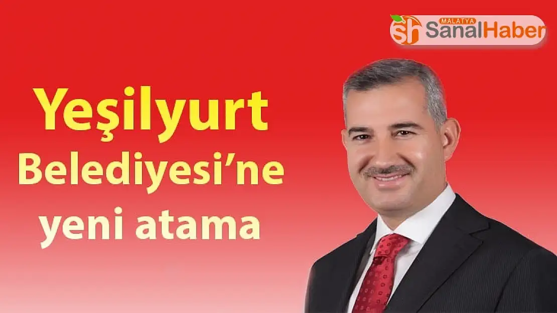 Yeşilyurt Belediyesi´ne yeni atama