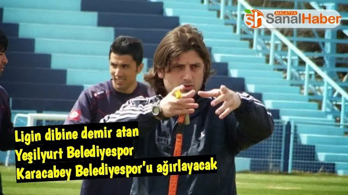 Ligin Dibine Demir Atan Yeşilyurt Belediyespor lider Karacabey Belediyespor'u ağırlayacak