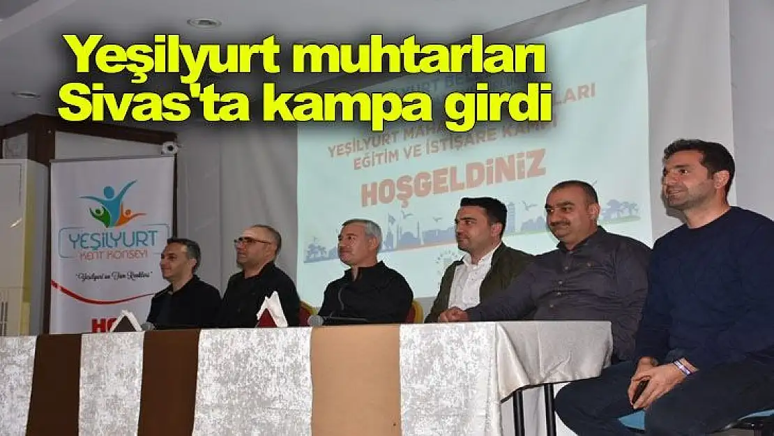 Yeşilyurt muhtarları Sivas´ta kampa girdi