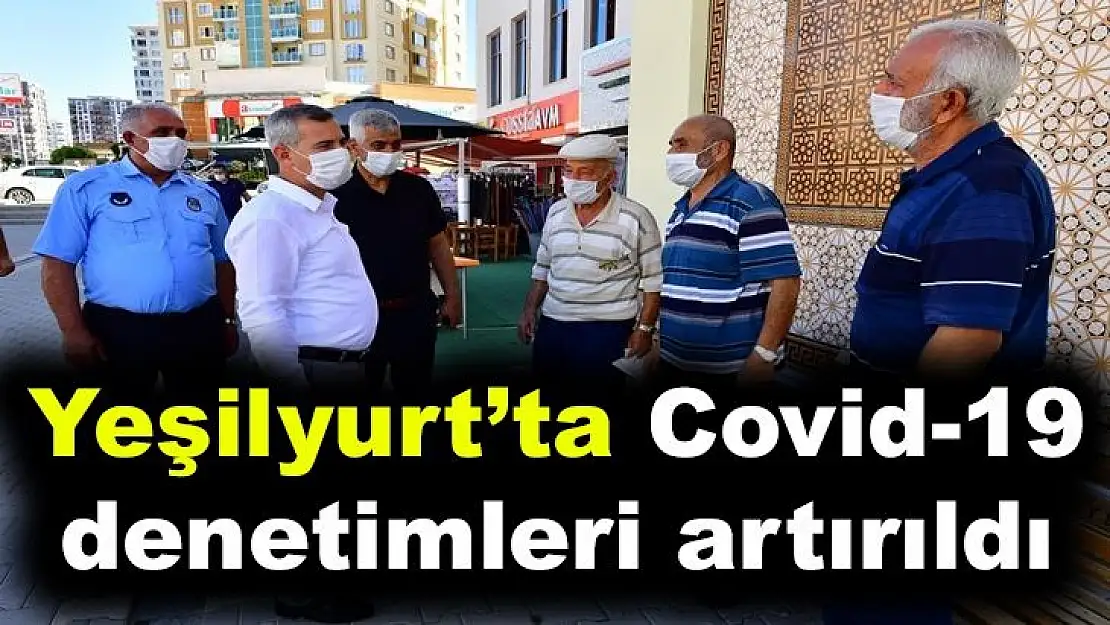 Yeşilyurt´ta Covid-19 denetimleri artırıldı