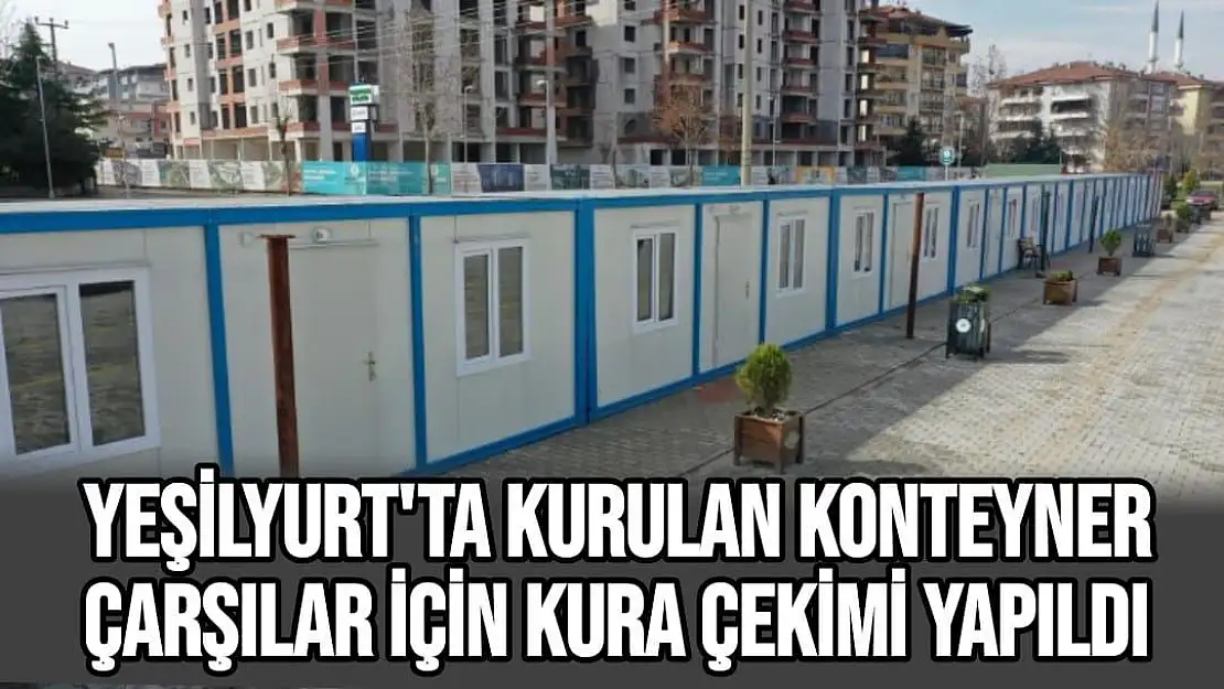 Yeşilyurt´ta kurulan konteyner çarşılar için kura çekimi yapıldı