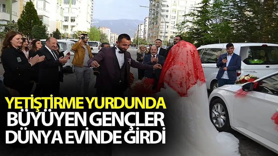 Yetiştirme yurdunda büyüyen gençler dünya evinde girdi