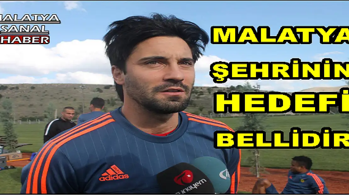 MALATYA ŞEHRİNİN HEDEFİ BELLİDİR