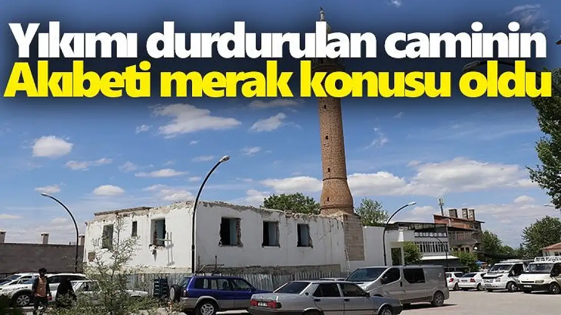 Yıkımı durdurulan caminin akıbeti merak konusu oldu