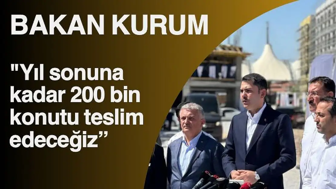 Yıl sonuna kadar 200 bin konutu teslim edeceğiz