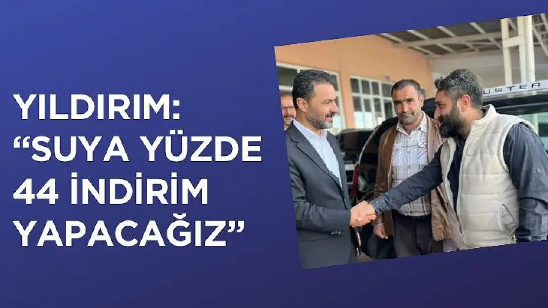 Yıldırım Suya yüzde 44 indirim yapacağız