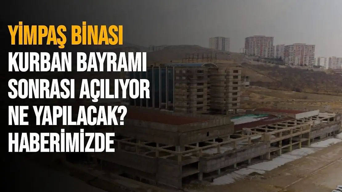 Yimpaş binası Kurban Bayramı sonrası açılıyor 
