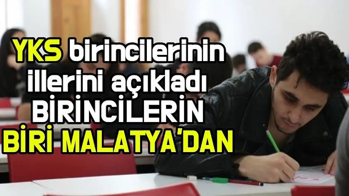 YKS birincilerinin illerini açıkladı biri Malatya'dan