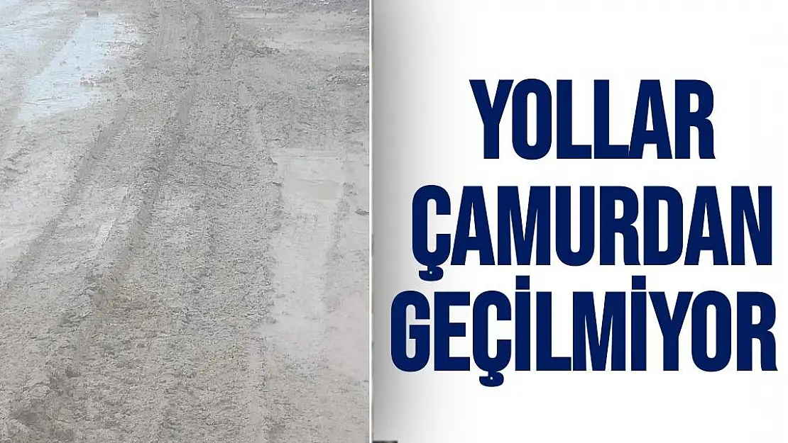 Yollar çamurdan geçilmiyor 