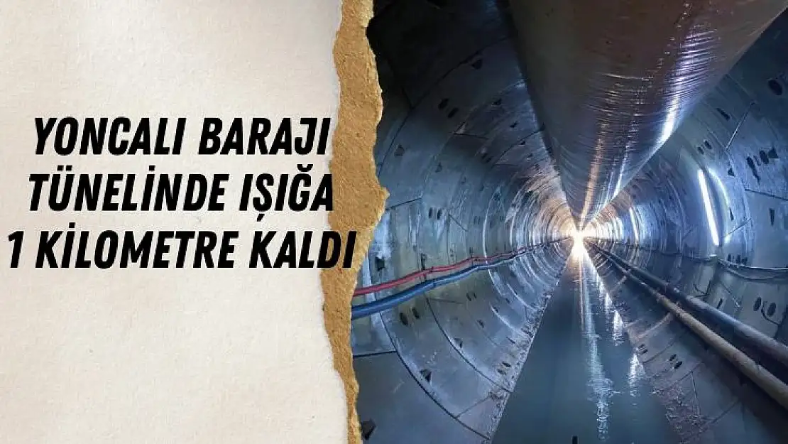 Yoncalı Barajı tünelinde ışığa 1 kilometre kaldı