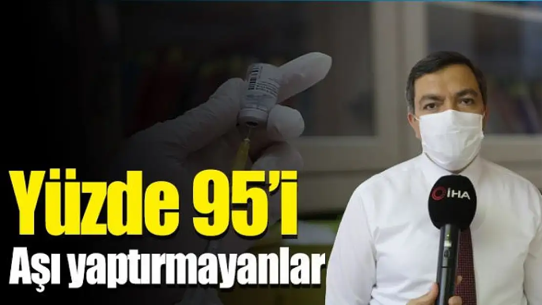 Yüzde 95´i aşı yaptırmayanlar