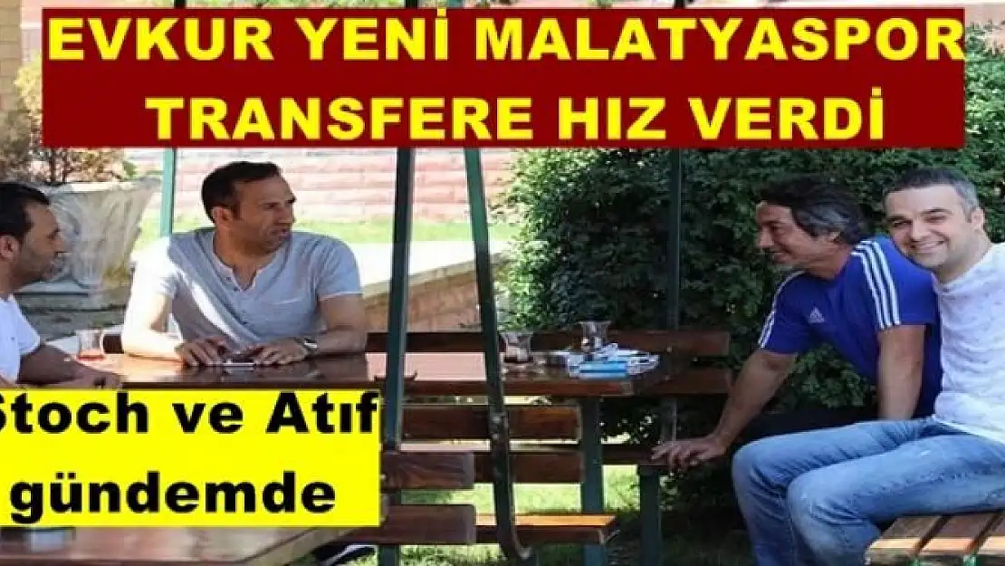 EVKUR YENİ MALATYASPOR TRANSFERE HIZ VERDİ