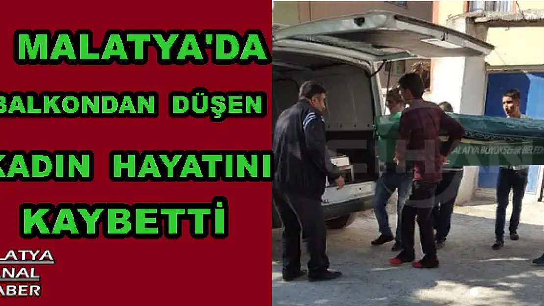 Malatya'da Balkondan düşen kadın hayatını kaybetti