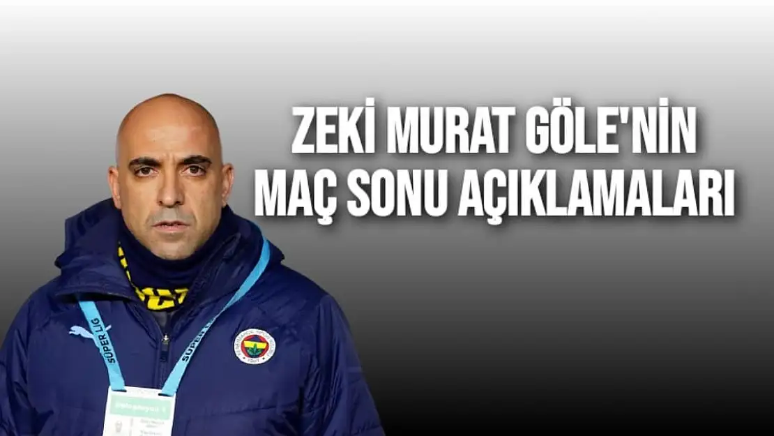 Zeki Murat Göle'nin Maç Sonu Açıklamaları