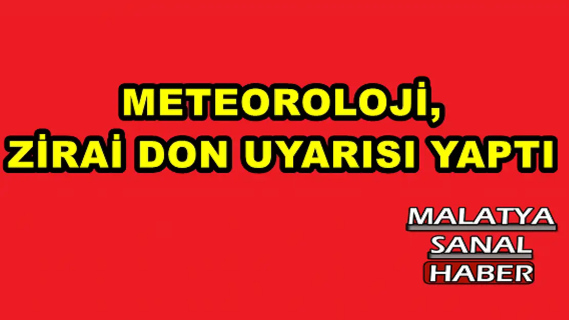 METEOROLOJİ, ZİRAİ DON UYARISI YAPTI