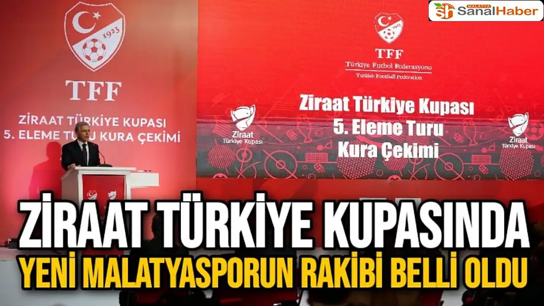 Ziraat Türkiye Kupasında Yeni Malatyasporun Rakibi belli oldu