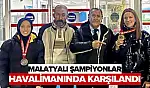 Malatyalı Şampiyonlar Havalimanında Karşılandı
