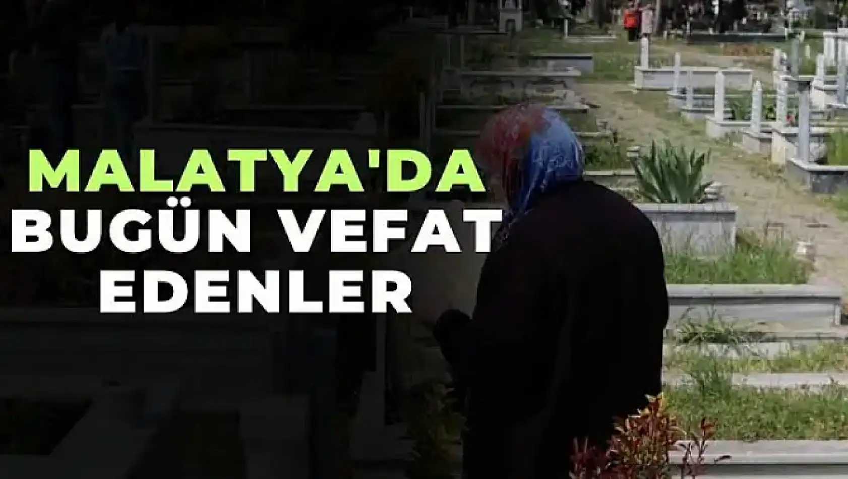 Malatya'da Bugün Vefat Edenler