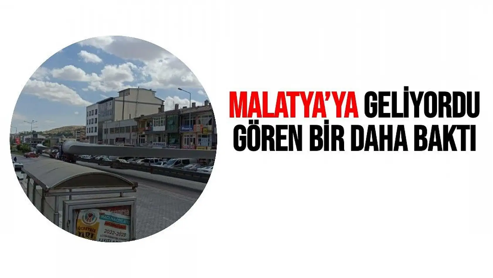 Malatya´ya geliyordu gören bir daha baktı