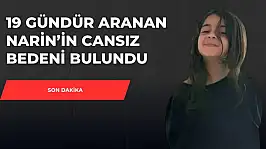 19 gündür aranan Narin'in cansız bedeni bulundu