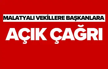 Malatyalı Vekillere Başkanlara Açık Çağrı