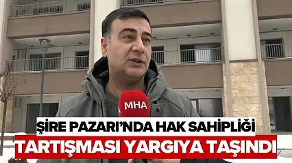 Şire Pazarı'nda Hak Sahipliği Tartışması Yargıya Taşındı