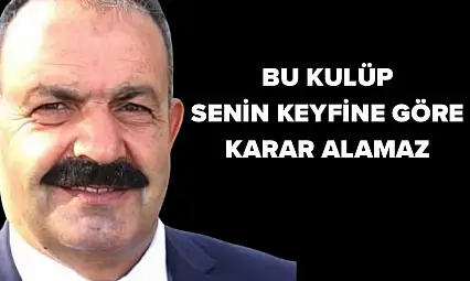 Bu Kulüp Senin Keyfine Göre Karar alamaz