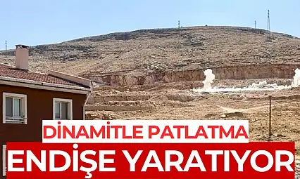 Dinamitle patlatma endişe yaratıyor