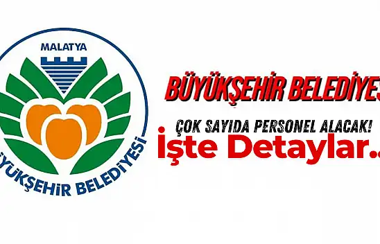 Malatya Büyükşehir Belediyesi Çok Sayıda Personel Alacak!