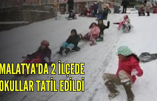 Malatya'da 2 ilçede okullar tatil edildi