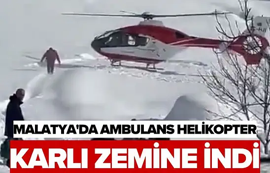 Malatya'da Ambulans Helikopter Karlı Zemine İndi