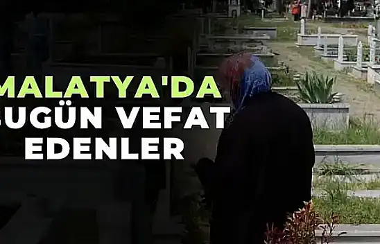 Malatya'da Bugün Vefat Edenler