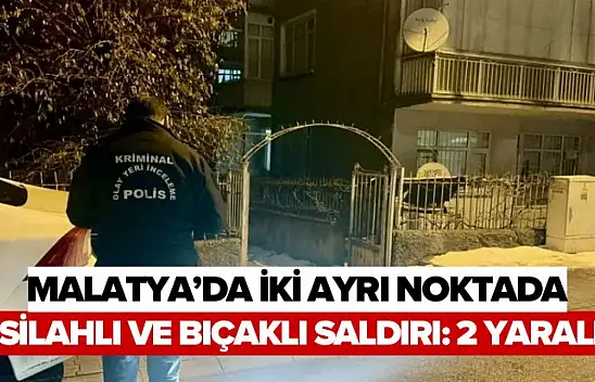 Malatya'da İki Ayrı Noktada Silahlı Ve Bıçaklı Saldırı: 2 Yaralı
