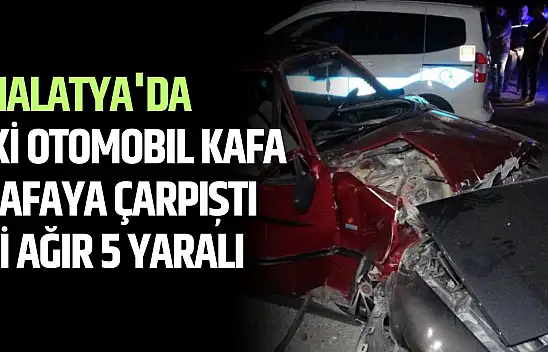 Malatya'da iki otomobil kafa kafaya çarpıştı: 1'i ağır 5 yaralı