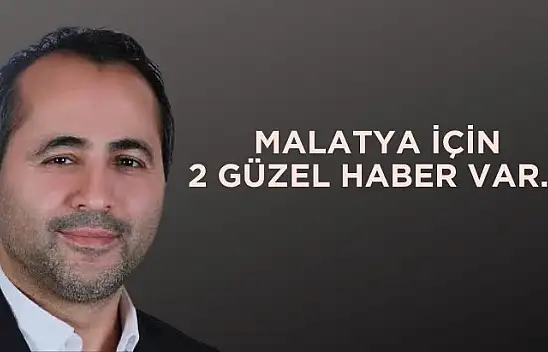 Malatya için 2 Güzel Haber Var...