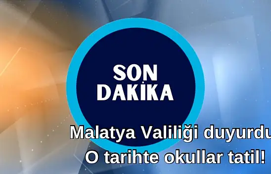 Malatya Valiliği duyurdu! O tarihte okullar tatil!