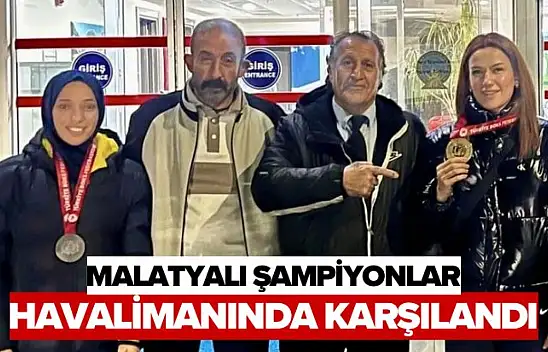 Malatyalı Şampiyonlar Havalimanında Karşılandı