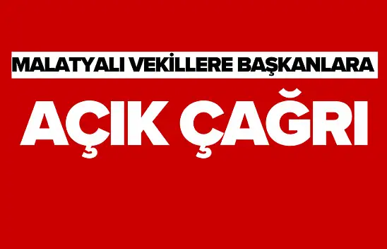 Malatyalı Vekillere Başkanlara Açık Çağrı