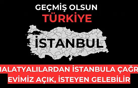 Malatyalılar İstanbula Çağrı  Evimiz Açık, İsteyen Gelebilir
