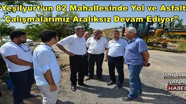 YEŞİLYURT BELEDİYE BAŞKANI HACI UĞUR POLAT, YOL ÇALIŞMALARINI İNCELEDİ