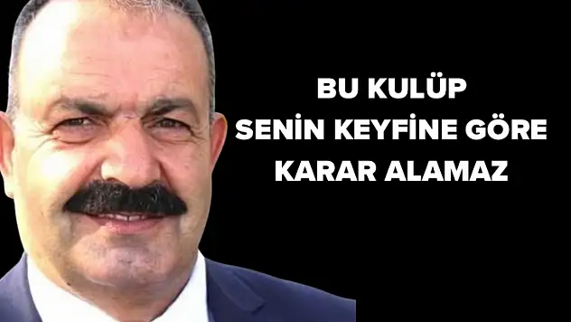 Bu Kulüp Senin Keyfine Göre Karar alamaz