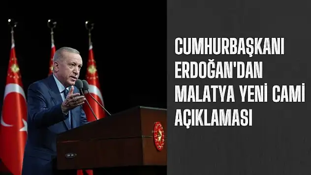 Cumhurbaşkanı Erdoğan'dan Malatya Yeni Cami Açıklaması