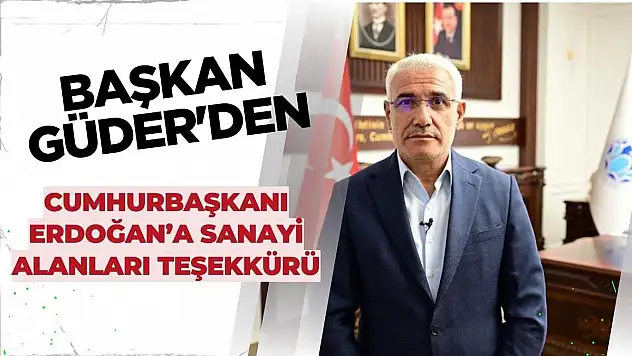 Güder´den Cumhurbaşkanı Erdoğan´a sanayi alanları teşekkürü