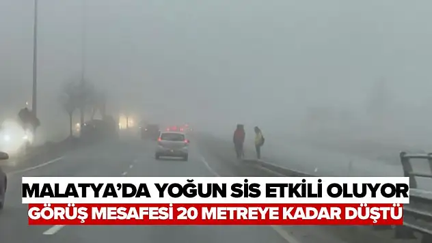 Malatya'da yoğun sis etkili oluyor, görüş mesafesi 20 metreye kadar düştü