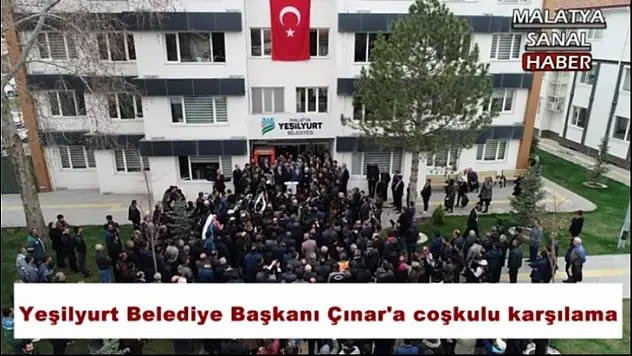 Yeşilyurt Belediye Başkanı Çınar´a coşkulu karşılama