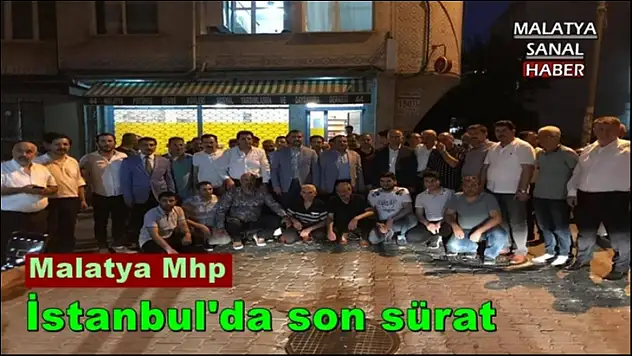 MHP Malatya İstanbul'da son sürat