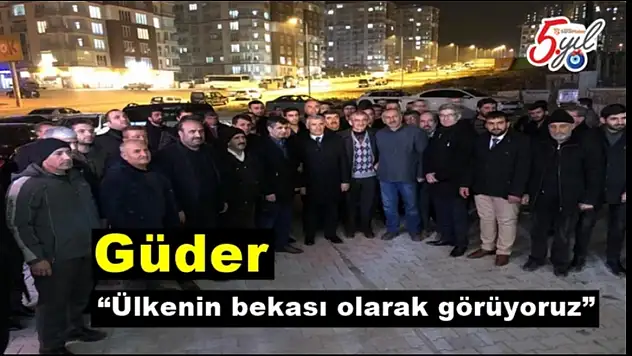 Osman Güder, Ülkenin bekası olarak görüyoruz